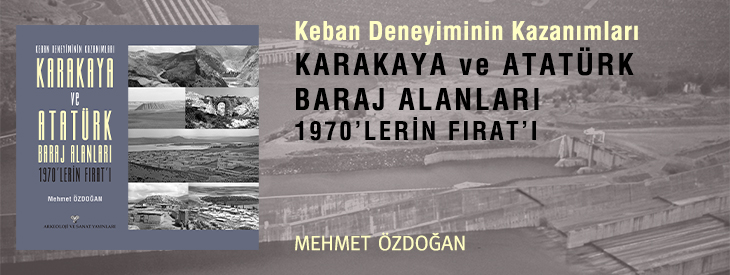 Keban Deneyiminin Kazanımları - Karakaya ve Atatürk Baraj Alanları 1970'lerin Fırat'ı