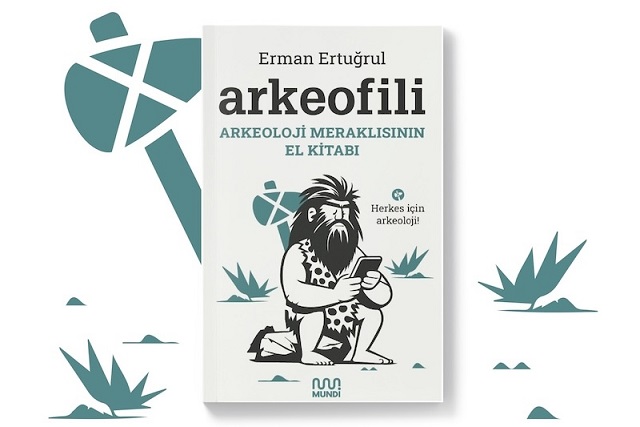 ‘Arkeofili: Arkeoloji Meraklısının Elkitabı’ Çıktı!